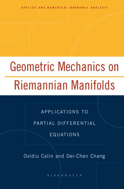 Geometric Mechanics on Riemannian Manifolds: Applications to Partial Differential Equations by Calin Ovidiu