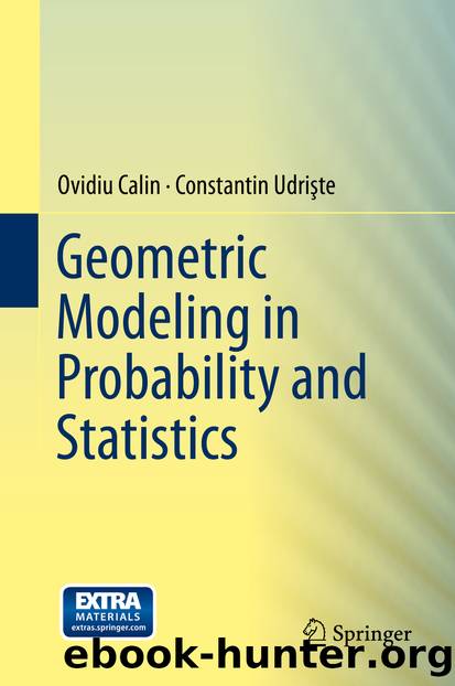 Geometric Modeling in Probability and Statistics by Ovidiu Calin & Constantin Udrişte