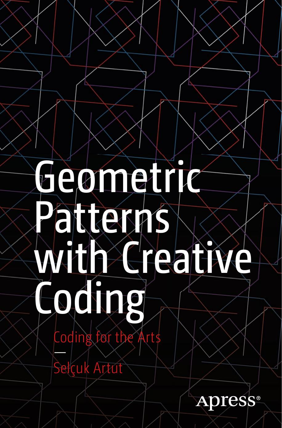 Geometric Patterns with Creative Coding: Coding for the Arts by Selçuk Artut