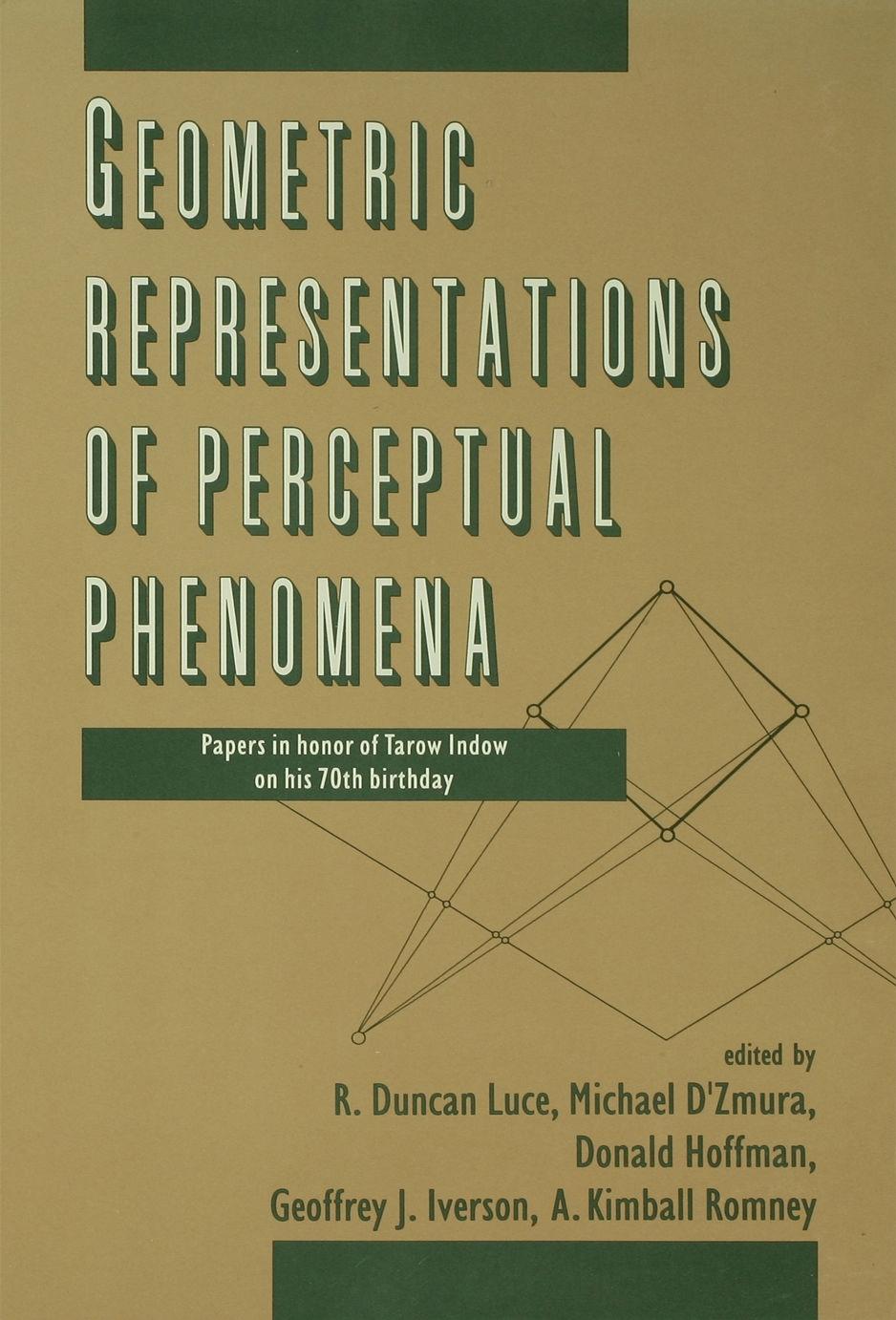 Geometric Representations of Perceptual Phenomena: Papers in Honor of Tarow indow on His 70th Birthday by R. Duncan Luce Donald D. Hoffman Michael D'Zmura Geoffrey Iverson A. Kimball Romney