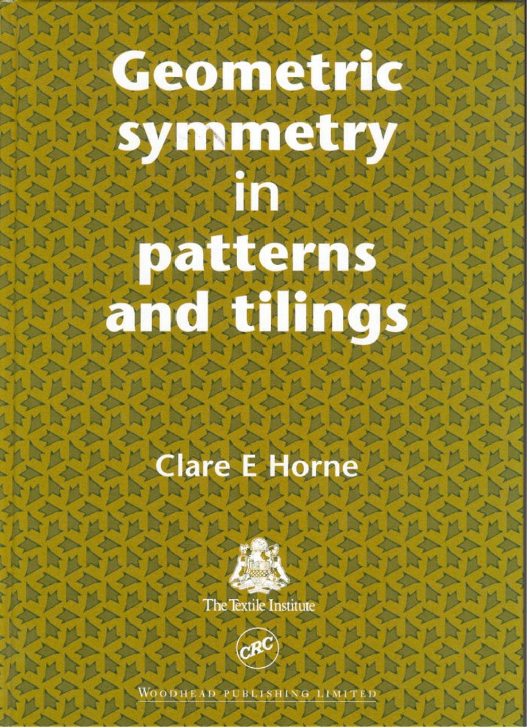 Geometric Symmetry in Patterns and Tilings (Woodhead Publishing Series in Textiles) by C.E. Horne