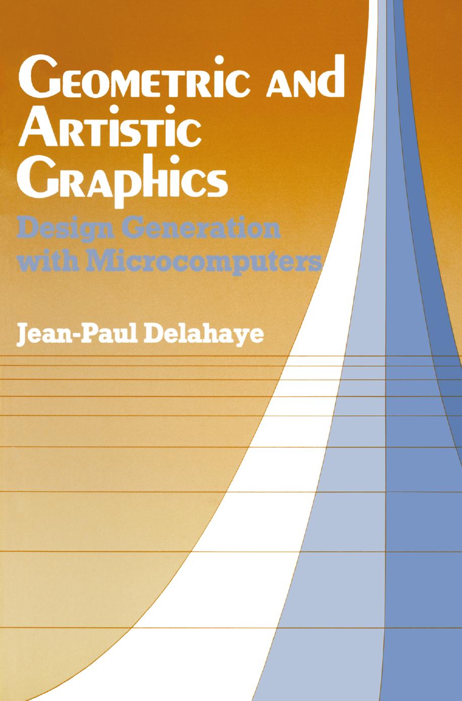 Geometric and Artistic Graphics: Design Generation with Microcomputers by Jean-Paul Delahaye (auth.)