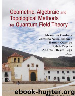Geometric, Algebraic and Topological Methods for Quantum Field Theory by Cardona Alexander