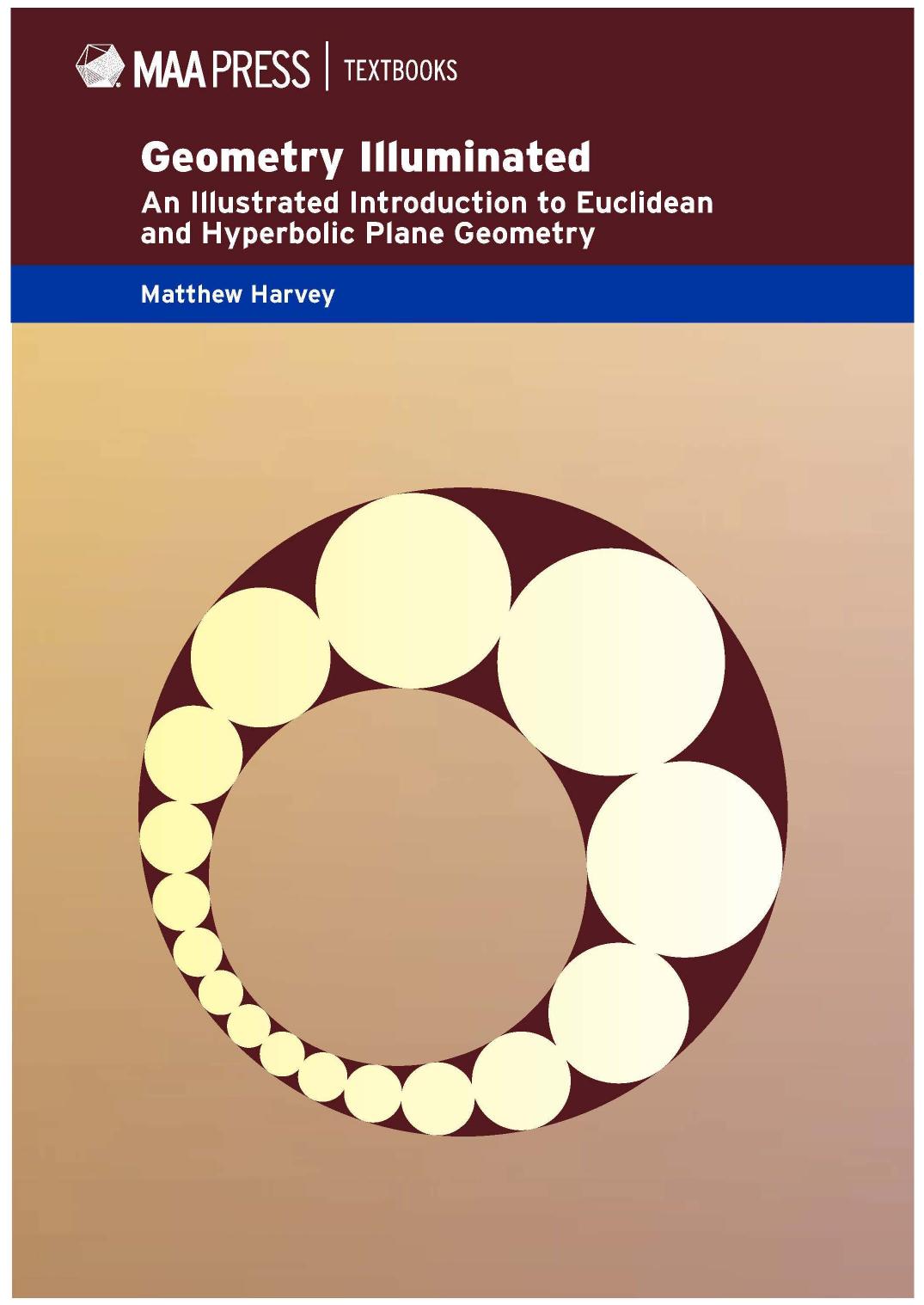 Geometry Illuminated: An Illustrated Introduction to Euclidean and Hyperbolic Plane Geometry by Matthew Harvey