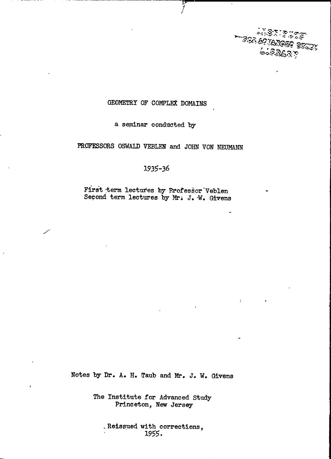 Geometry of Complex Domains; a seminar conducted by Professors Oswald Veblen and John Von Neumann, 1935-36. by Oswald Veblen John von Neumann notes by Abraham H. Taub and James Wallace Givens