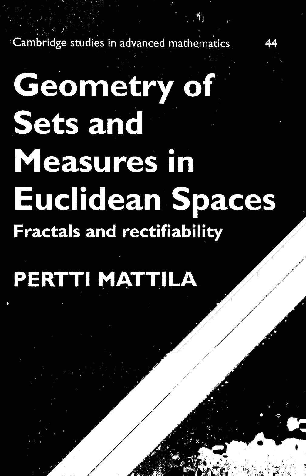 Geometry of Sets and Measures in Euclidean Spaces: Fractals and Rectifiability (Cambridge Studies in Advanced Mathematics) by Pertti Mattila
