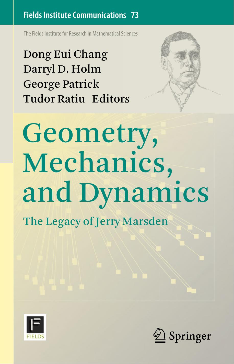 Geometry, Mechanics, and Dynamics The Legacy of Jerry Marsden by Chang Dong Eui; Holm Darryl D.; Patrick George; Ratiu Tudor (ed.)
