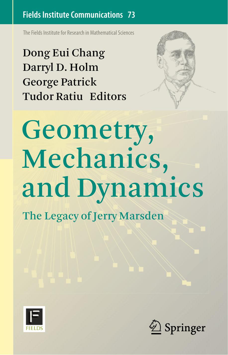 Geometry, Mechanics, and Dynamics: The Legacy of Jerry Marsden by Dong Eui Chang Darryl D. Holm George Patrick Tudor Ratiu (eds.)