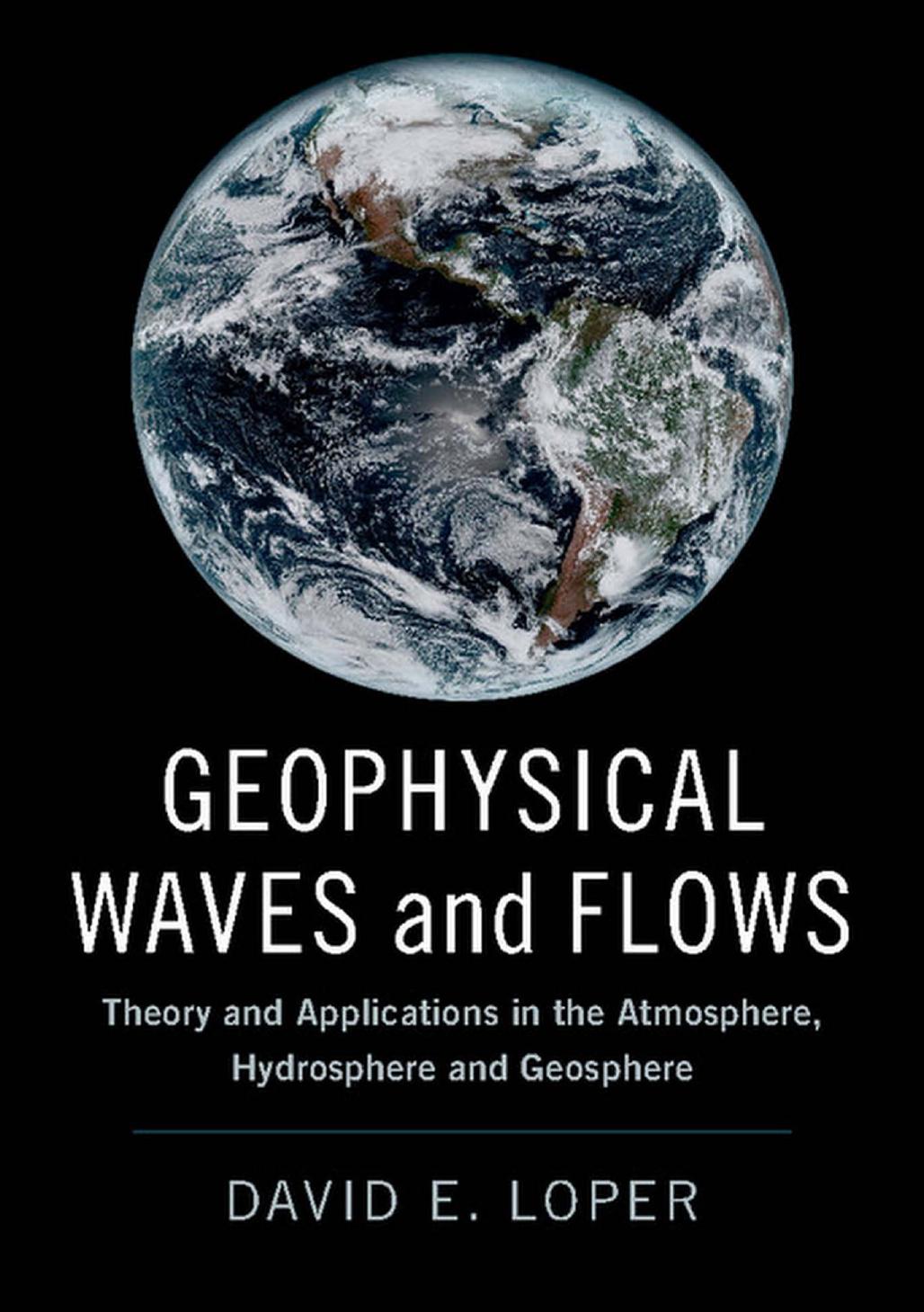 Geophysical Waves and Flows: Theory and Applications in the Atmosphere, Hydrosphere and Geosphere by David E. Loper