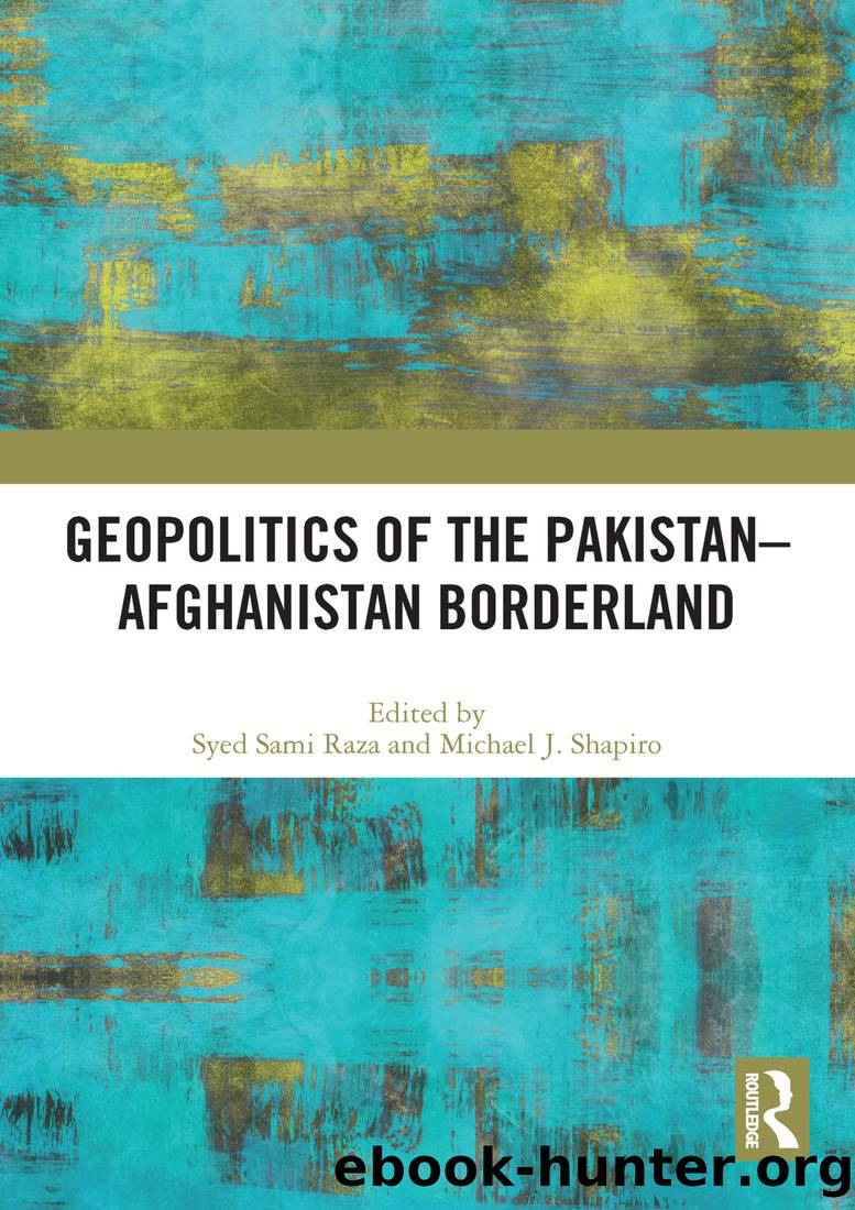 Geopolitics of the Pakistan-Afghanistan Borderland by Syed Sami Raza & Michael J Shapiro