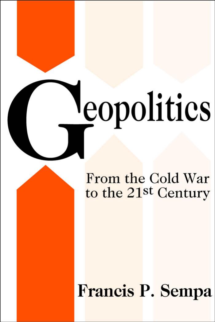 Geopolitics: From the Cold War to the 21st Century by Francis Sempa