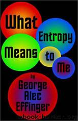 George Alec Effinger by What Entropy Means To Me