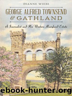 George Alfred Townsend and Gathland by Dianne Wiebe