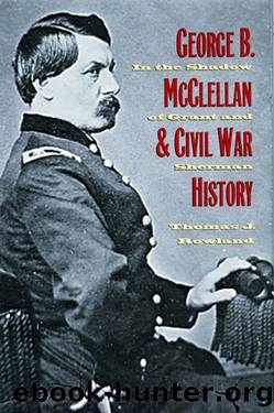 George B. McClellan and Civil War History by Thomas J. Rowland