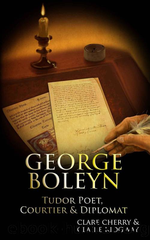 George Boleyn: Tudor Poet, Courtier & Diplomat by Claire Ridgway & Clare Cherry