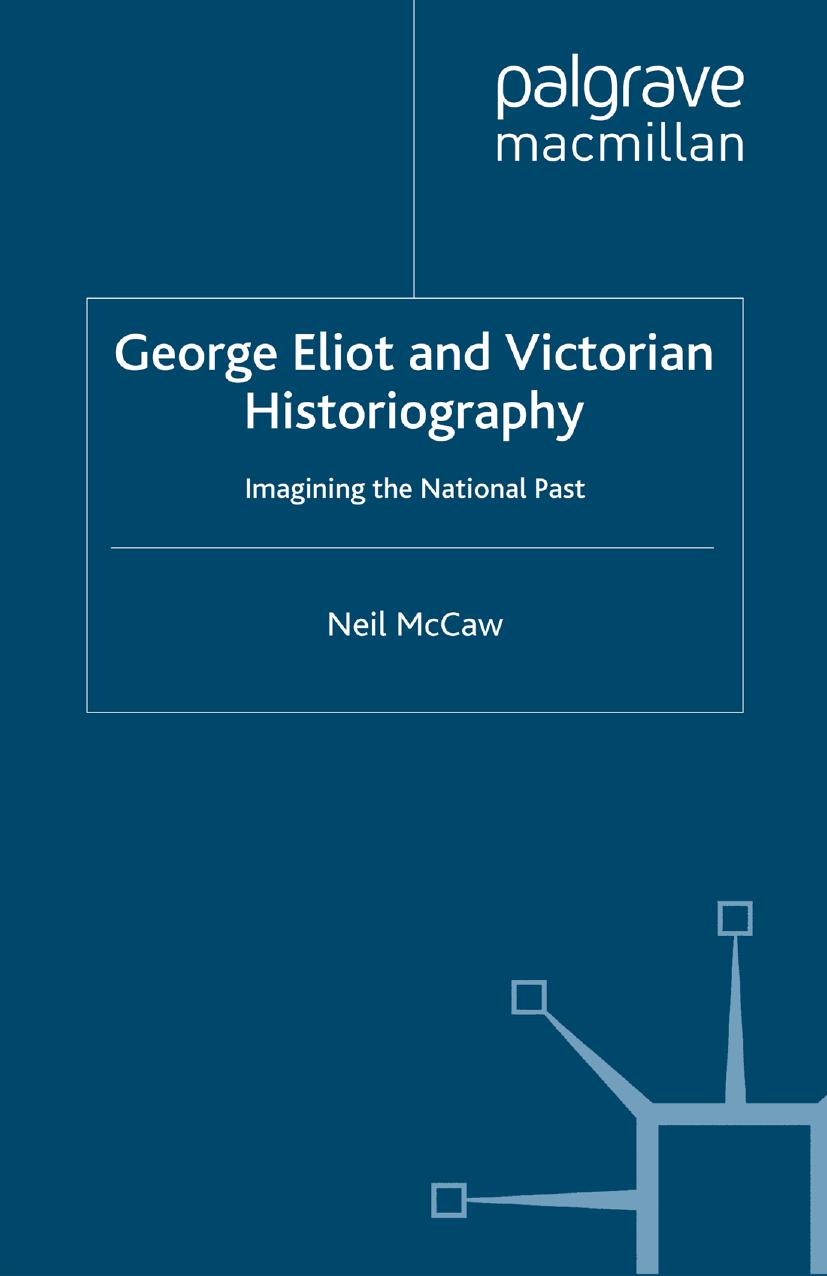George Eliot and Victorian Historiography: Imagining the National Past by Neil McCaw (auth.)