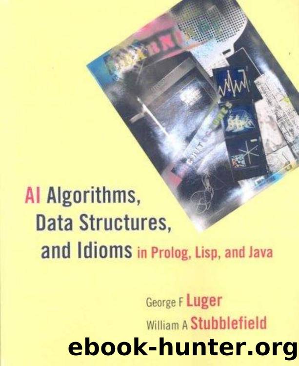 George F. Luger, William A. Stubblefield AI algorithms, data structures, and idioms in Prolog, Lisp, and Java by Unknown