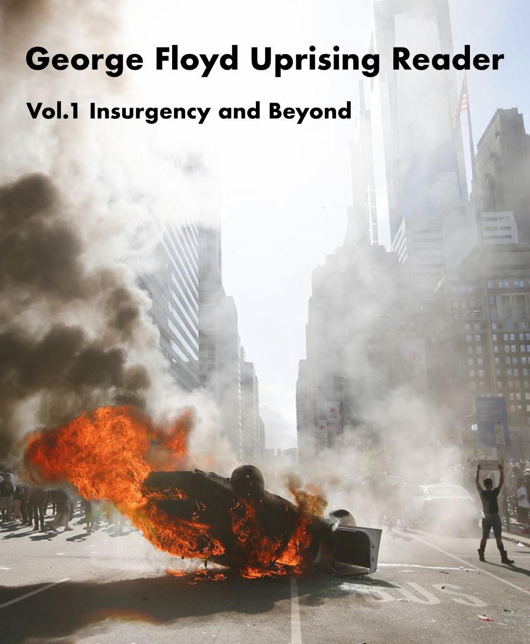 George Floyd Uprising Reader Volume 1: Insurgency and Beyond by anonymous