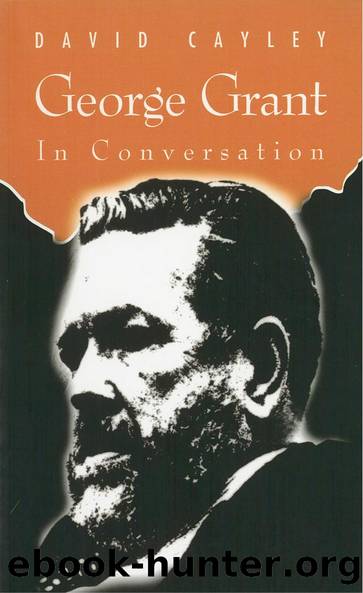George Grant in Conversation by David Cayley