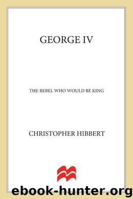 George IV--The Rebel Who Would Be King by Christopher Hibbert
