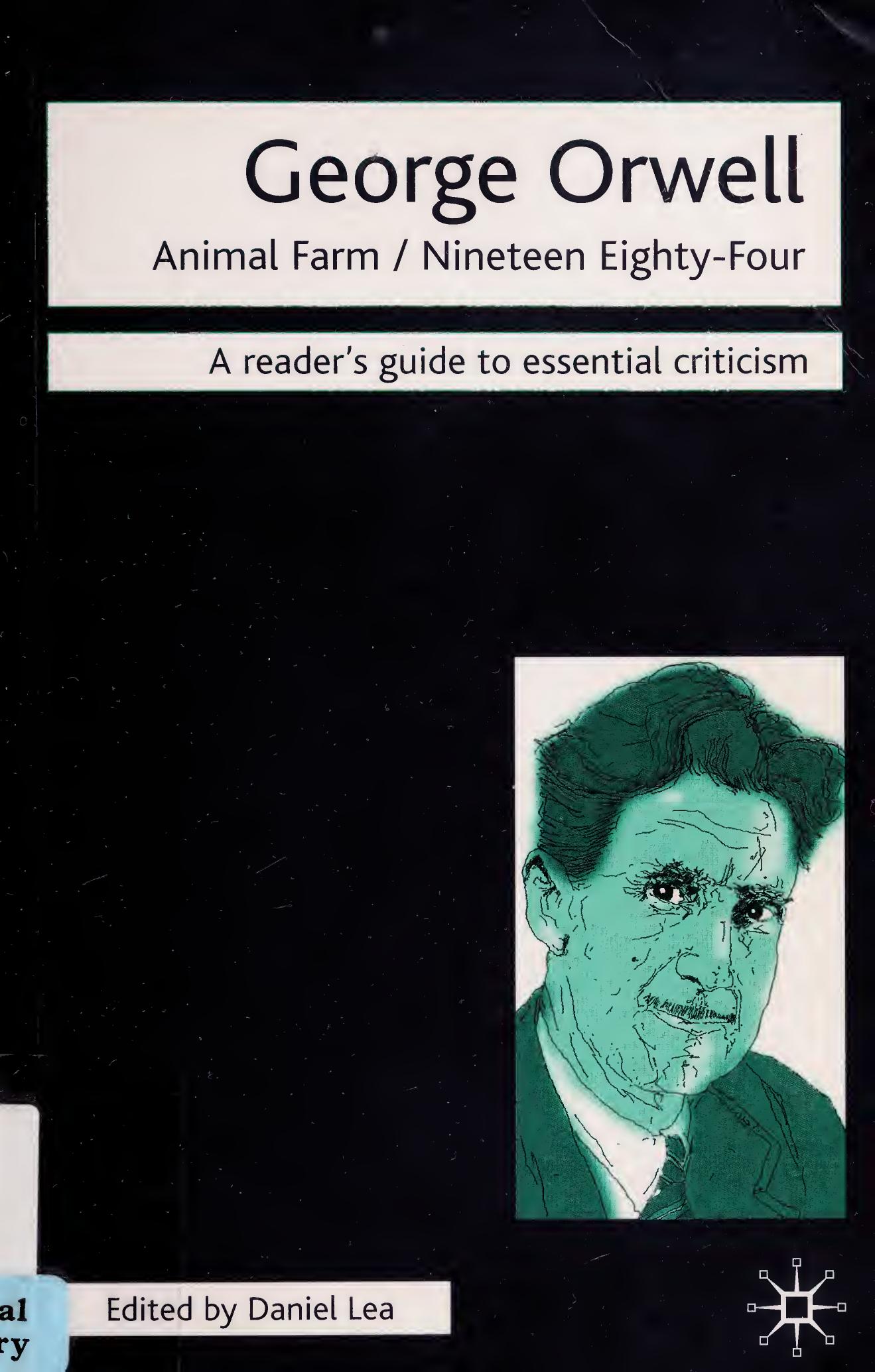 George Orwell: Animal Farm-Nineteen Eighty-Four by Daniel Lea