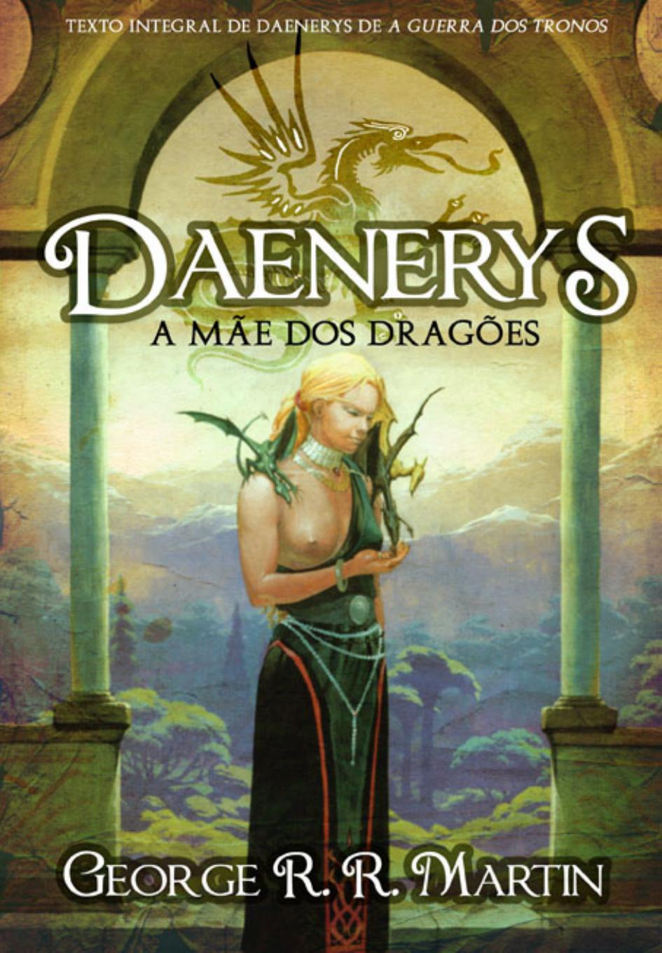 George R. R. Martin - DAENERYS by A MAE DOS DRAGOES