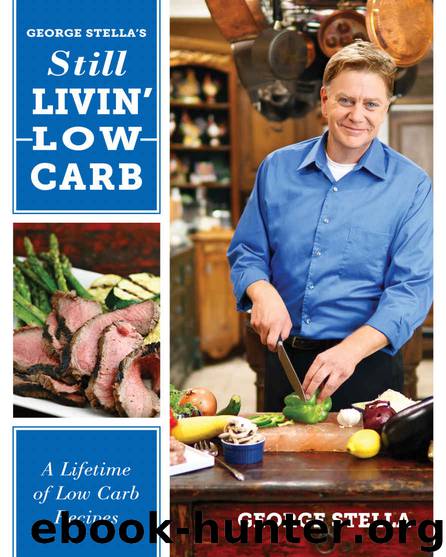 George Stella's Still Livin' Low Carb: A Lifetime of Low Carb Recipes by George Stella & George Stella & Christian Stella