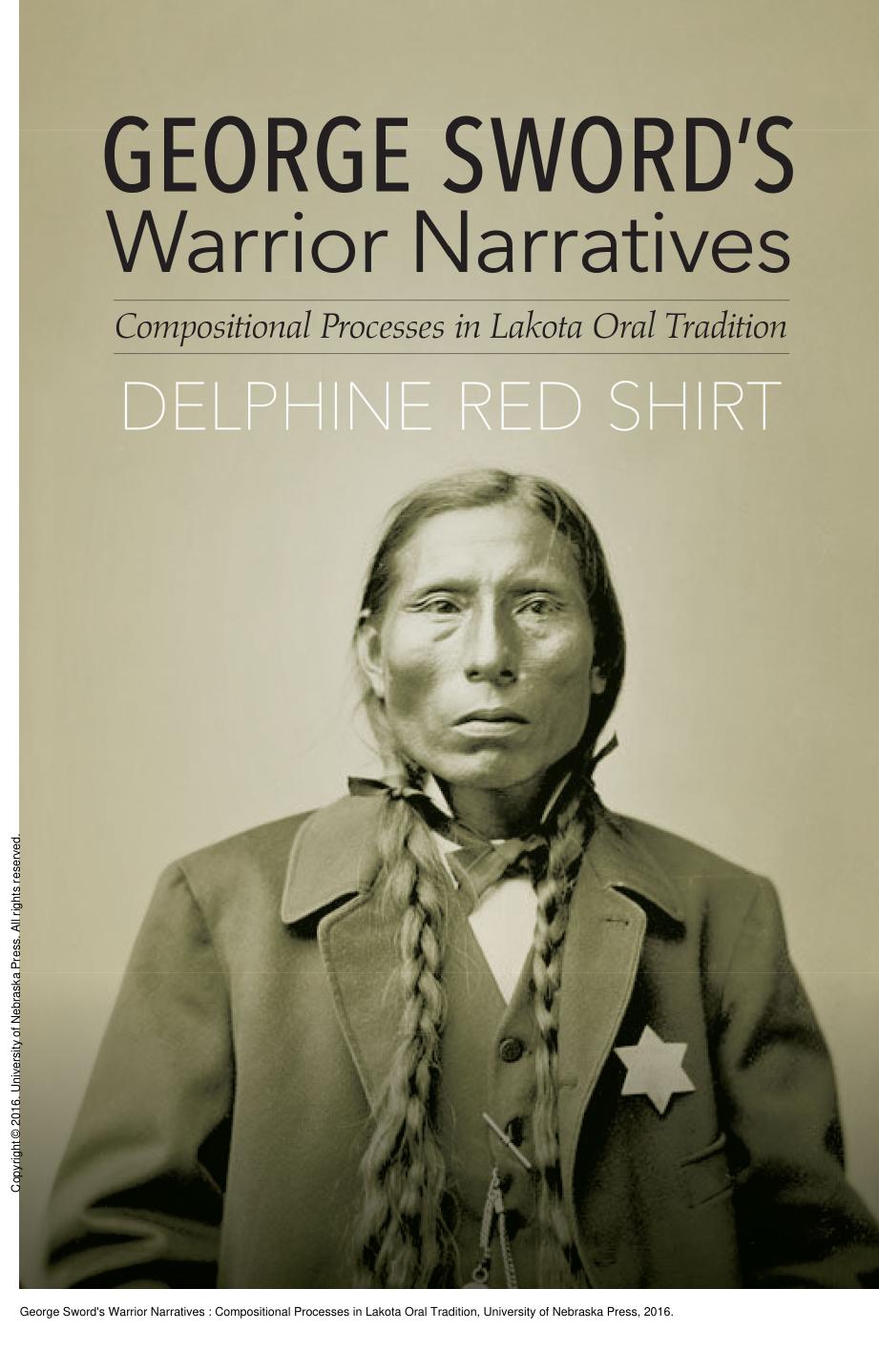 George Sword's Warrior Narratives : Compositional Processes in Lakota Oral Tradition by Delphine Red Shirt