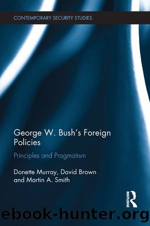 George W. Bush's Foreign Policies: Principles and Pragmatism by Donette Murray & David Brown & Martin A. Smith