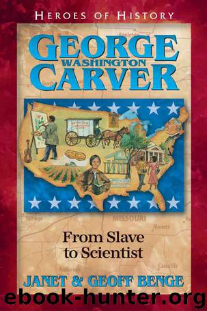 George Washington Carver: From Slave to Scientist (Heroes of History) by Janet Benge & Geoff Benge