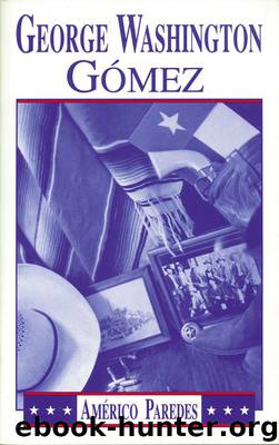 George Washington Gomez: A Mexicotexan Novel by Americo Paredes