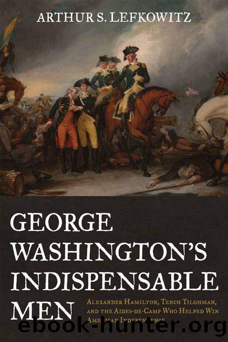 George Washington's Indispensable Men by Arthur S. Lefkowitz