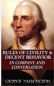 George Washington's Rules of Civility and Decent Behavior: ...And Other Important Writings by Washington George