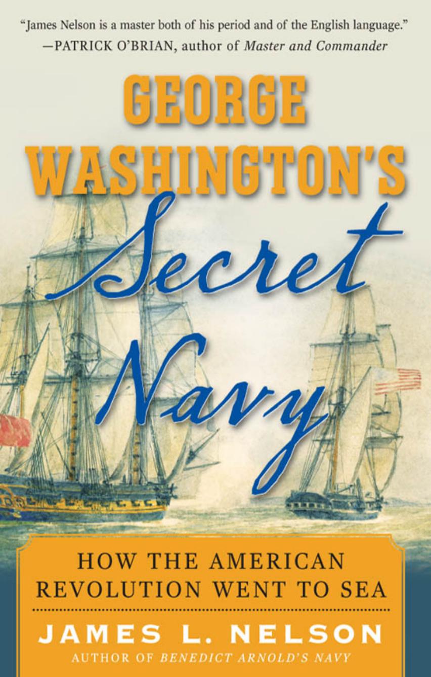 George Washington's Secret Navy - How the American Revolution Went to Sea by James L. Nelson