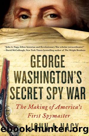 George Washington's Secret Spy War: The Making of America's First Spymaster by John A. Nagy