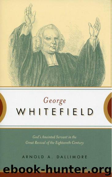 George Whitefield: God's Anointed Servant in the Great Revival of the Eighteenth Century by Arnold A. Dallimore
