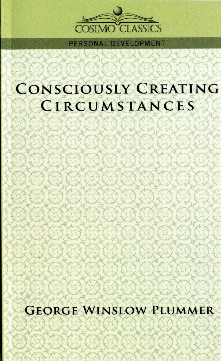 George Winslow Plummer - Consciously Creating Circumstances [1 Scan OCR by 1 PDF]