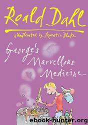 George's Marvellous Medicine by Roald Dahl & Quentin Blake