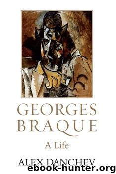 Georges Braque by Alex Danchev