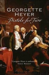 Georgette Heyer - Pistols for Two and Other Stories by Pistols for Two & Other Stories