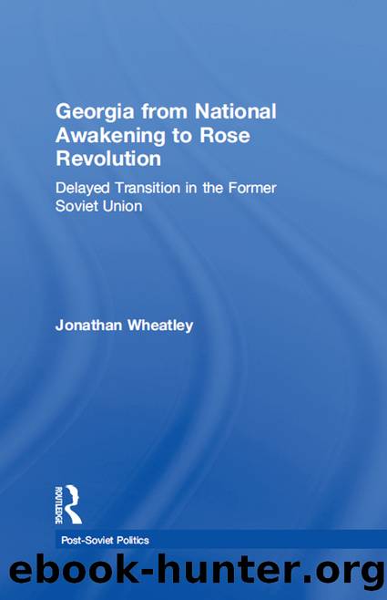 Georgia From National Awakening to Rose Revolution: Delayed Transition in the Former Soviet Union by Jonathan Wheatley