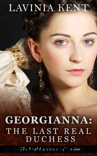 Georgianna: The Last Real Duchess (The Real Duchesses of London) by Kent Lavinia