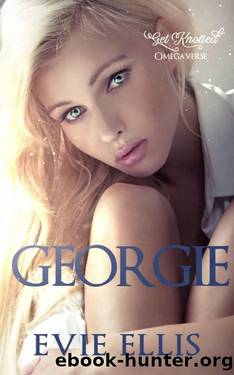 Georgie: A Rockstar and Bodyguard, Omegaverse Reverse Harem Romance (Get Knotted Book 4) by Evie Ellis