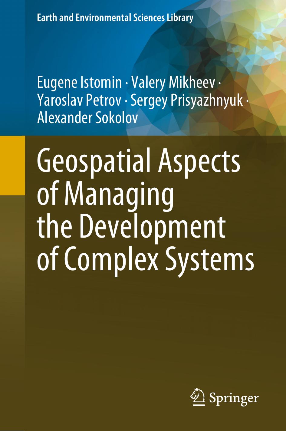 Geospatial Aspects of Managing the Development of Complex System by Eugene Istomin Valery Mikheev Yaroslav Petrov Sergey Prisyazhnyuk Alexander Sokolov