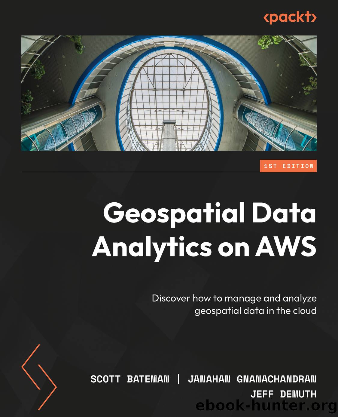 Geospatial Data Analytics on AWS by Scott Bateman & Janahan Gnanachandran & Jeff DeMuth