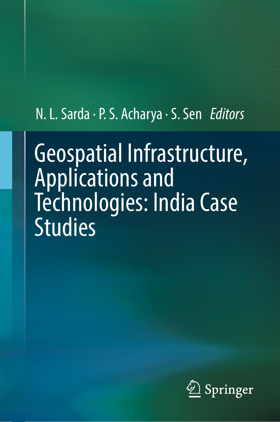 Geospatial Infrastructure, Applications and Technologies: India Case Studies by N.L. Sarda P.S. Acharya S. Sen