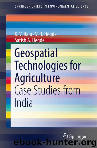 Geospatial Technologies for Agriculture by K. V. Raju & V. R. Hegde & Satish A. Hegde