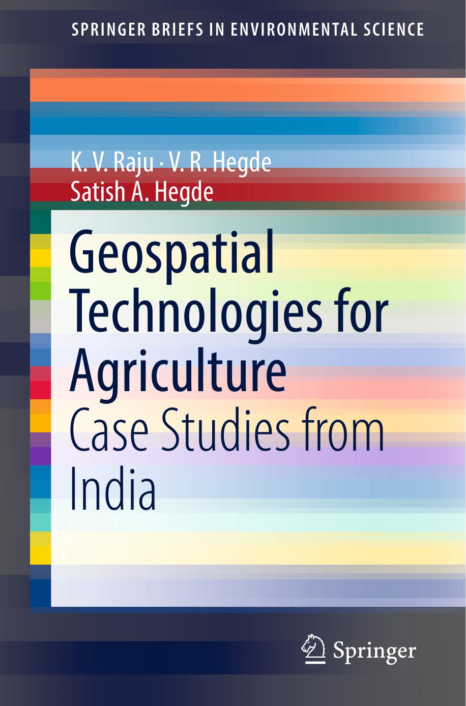 Geospatial Technologies for Agriculture: Case Studies from India by K. V. Raju V. R. Hegde Satish A. Hegde