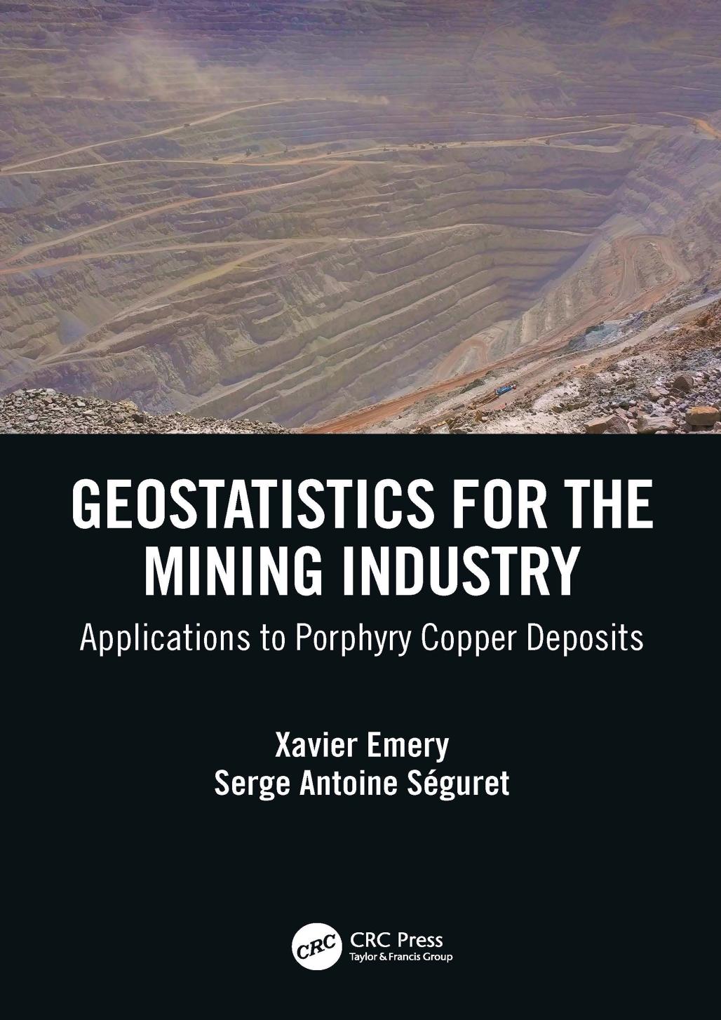 Geostatistics for the Mining Industry; Applications to Porphyry Copper Deposits by Xavier Emery & Serge Antoine Séguret