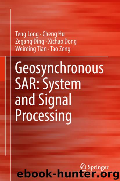 Geosynchronous SAR: System and Signal Processing by Teng Long Cheng Hu Zegang Ding Xichao Dong Weiming Tian & Tao Zeng